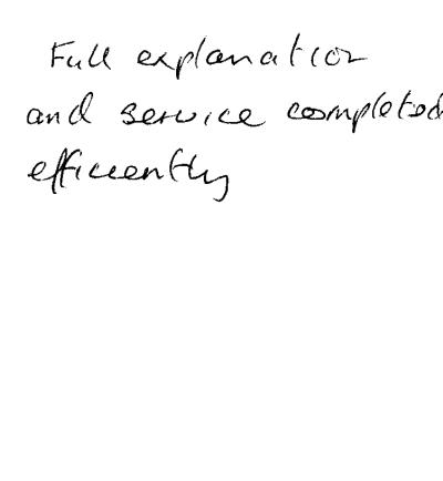 Handwritten text: Full explanation and service completed efficiently.
