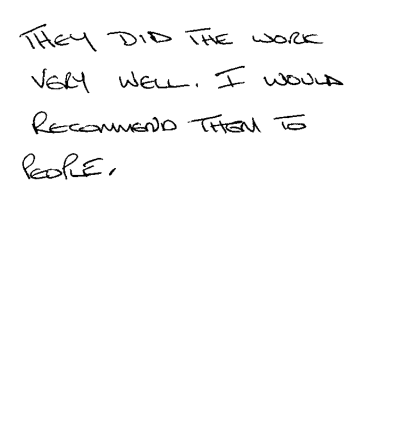Handwritten text: "They did the work very well. I would recommend them to people. "