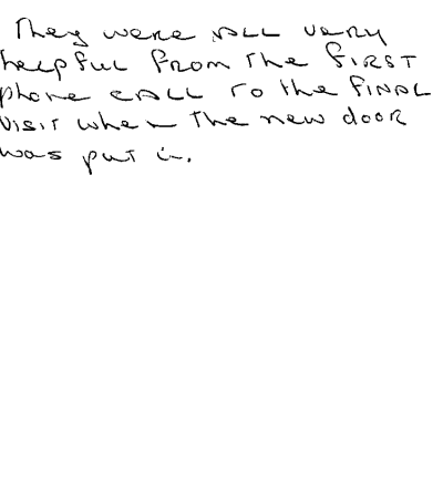 Handwritten text: "They were all very helpful from the first phone call to the final visit when the new door was put in. "